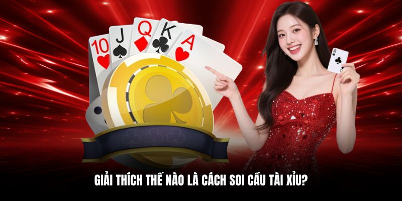 Giải thích thế nào là cách soi cầu tài xỉu?