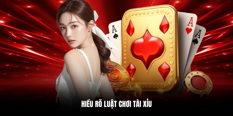 Hiểu rõ luật chơi tài xỉu