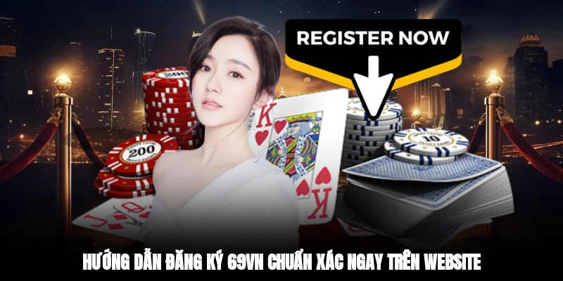Hướng dẫn đăng ký 69VN chuẩn xác ngay trên website