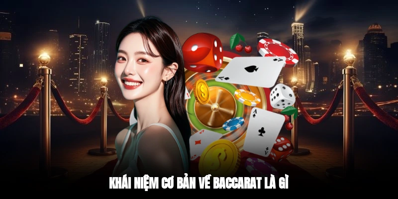 Khái niệm cơ bản về baccarat là gì