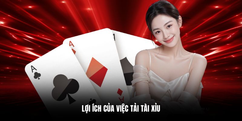 Lợi ích của việc tải tài xỉu