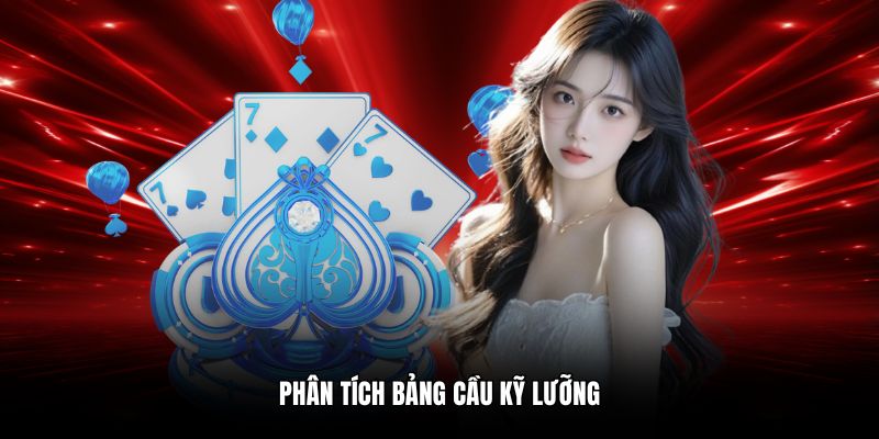 Phân tích bảng cầu kỹ lưỡng