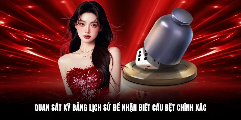 Quan sát kỹ bảng lịch sử để nhận biết cầu bệt chính xác