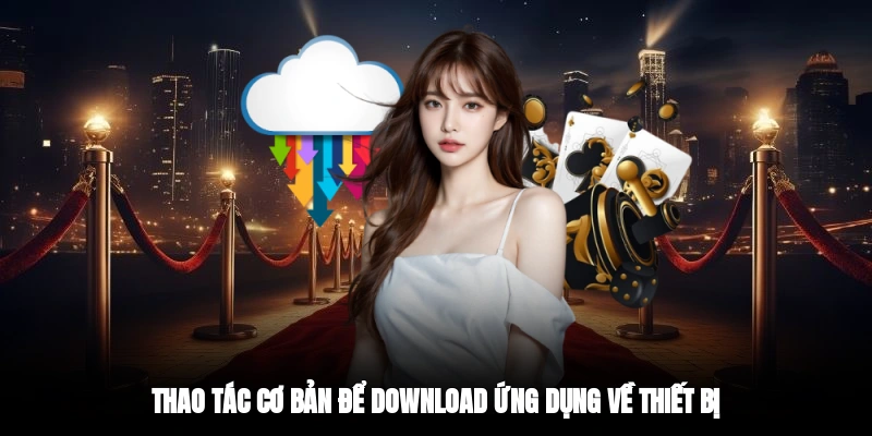 Thao tác cơ bản để download ứng dụng về thiết bị