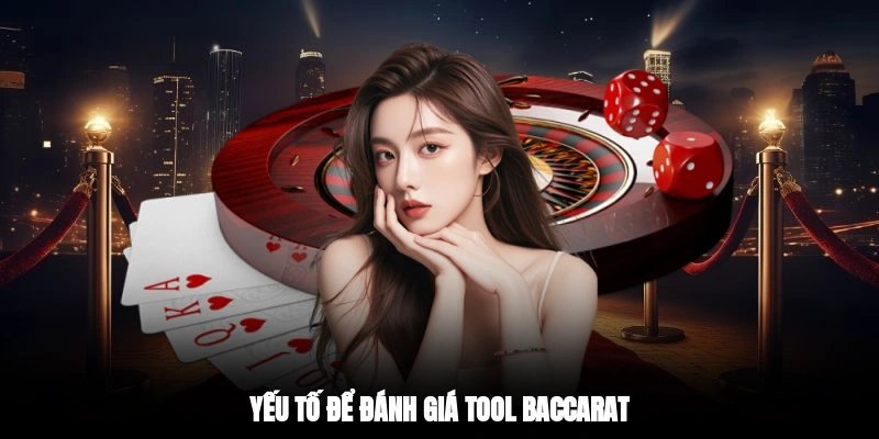 Yếu tố để đánh giá tool baccarat